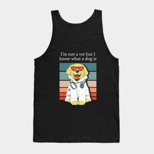 im not a vet but i know what a dog is Tank Top